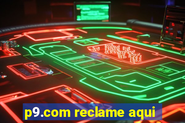 p9.com reclame aqui